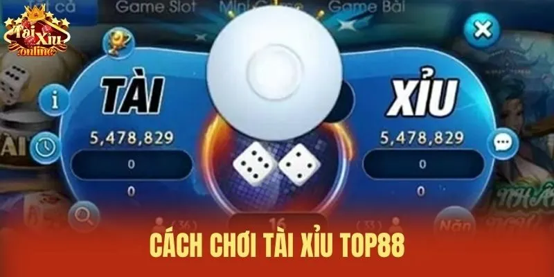 Cách chơi Tài xỉu Top88